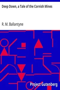 Deep Down, a Tale of the Cornish Mines — R. M. (Robert Michael) Ballantyne cover