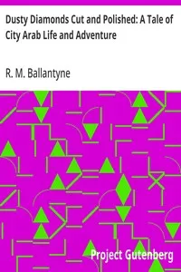 Dusty Diamonds Cut and Polished: A Tale of City Arab Life and Adventure — R. M. (Robert Michael) Ballantyne cover