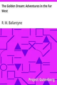 The Golden Dream: Adventures in the Far West — R. M. (Robert Michael) Ballantyne cover