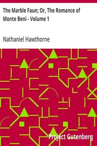 The Marble Faun; Or, The Romance of Monte Beni - Volume 1 — Nathaniel Hawthorne cover