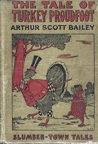 The Tale of Turkey Proudfoot: Slumber-Town Tales — Arthur Scott Bailey cover