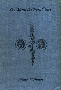 The 'Mind the Paint' Girl: A Comedy in Four Acts — Arthur Wing Pinero cover
