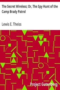 The Secret Wireless; Or, The Spy Hunt of the Camp Brady Patrol — Lewis E. (Lewis Edwin) Theiss cover