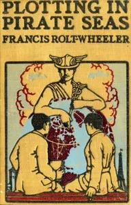 Plotting in Pirate Seas — Francis Rolt-Wheeler cover
