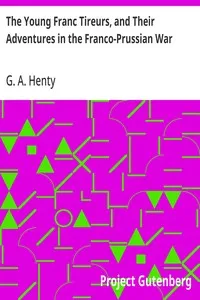 The Young Franc Tireurs, and Their Adventures in the Franco-Prussian War — G. A. (George Alfred) Henty cover