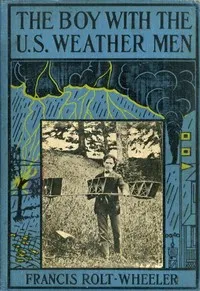 The Boy with the U. S. Weather Men — Francis Rolt-Wheeler cover