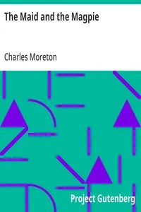 The Maid and the Magpie: An Interesting Tale Founded on Facts — Charles Moreton cover