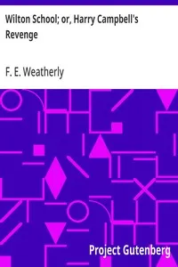 Wilton School; or, Harry Campbell's Revenge — F. E. (Frederic Edward) Weatherly cover