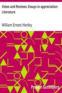 Views and Reviews: Essays in appreciation: Literature — William Ernest Henley cover