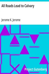 All Roads Lead to Calvary — Jerome K. (Jerome Klapka) Jerome cover