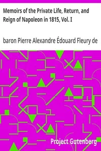 Memoirs of the Private Life, Return, and Reign of Napoleon in 1815, Vol. I — Pierre Alexandre Édouard, baron Fleury de Chaboulon cover