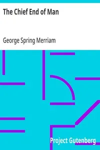 The Chief End of Man — George Spring Merriam cover