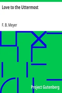 Love to the Uttermost: Expositions of John XIII.-XXI. — F. B. (Frederick Brotherton) Meyer cover