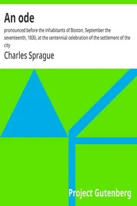 An ode : $b pronounced before the inhabitants of Boston, September the seventeenth, 1830, at the centennial celebration of the settlement of the city — Charles Sprague cover