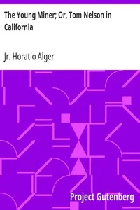 The Young Miner; Or, Tom Nelson in California — Horatio, Jr. Alger cover