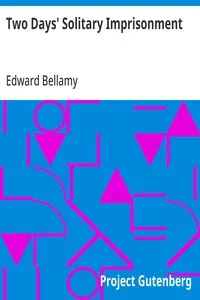 Two Days' Solitary Imprisonment: 1898 — Edward Bellamy cover