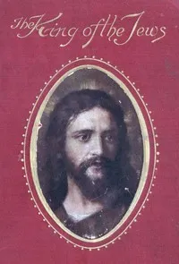 King of the Jews: A story of Christ's last days on Earth — W. T. (William Thomas) Stead cover