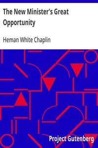 The New Minister's Great Opportunity: First published in the "Century Magazine" — Heman White Chaplin cover