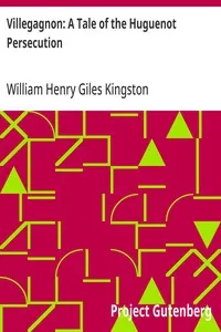 Villegagnon: A Tale of the Huguenot Persecution — William Henry Giles Kingston cover