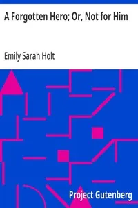 A Forgotten Hero; Or, Not for Him — Emily Sarah Holt cover