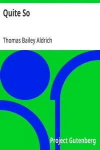 Quite So — Thomas Bailey Aldrich cover