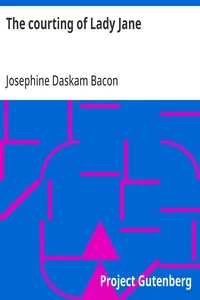 The courting of Lady Jane — Josephine Daskam Bacon cover