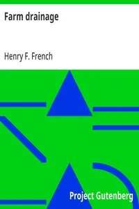 Farm drainage: The Principles, Processes, and Effects of Draining Land with Stones, Wood, Plows, and Open Ditches, and Especially with Tiles — Henry F. (Henry Flagg) French cover