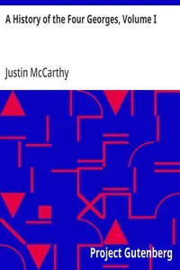 A History of the Four Georges, Volume I — Justin McCarthy cover
