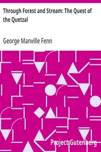 Through Forest and Stream: The Quest of the Quetzal — George Manville Fenn cover