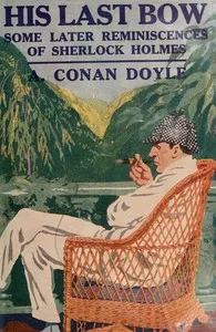 His last bow: Some later reminiscences of Sherlock Holmes — Arthur Conan Doyle cover