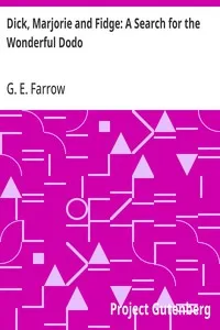 Dick, Marjorie and Fidge: A Search for the Wonderful Dodo — G. E. (George Edward) Farrow cover