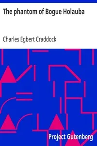 The phantom of Bogue Holauba: 1911 — Charles Egbert Craddock cover