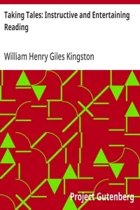 Taking Tales: Instructive and Entertaining Reading — William Henry Giles Kingston cover