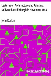 Lectures on Architecture and Painting, Delivered at Edinburgh in November 1853 — John Ruskin cover