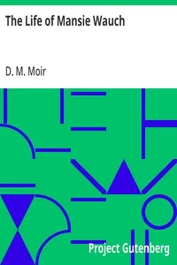 The Life of Mansie Wauch: tailor in Dalkeith — D. M. (David Macbeth) Moir cover