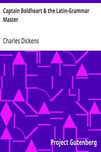 Captain Boldheart & the Latin-Grammar Master: A Holiday Romance from the Pen of Lieut-Col. Robin Redforth, aged 9 — Charles Dickens cover