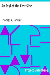 An Idyl of the East Side: 1891 — Thomas A. (Thomas Allibone) Janvier cover