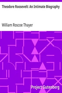 Theodore Roosevelt: An Intimate Biography — William Roscoe Thayer cover