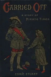 Carried Off: A Story of Pirate Times — Esmè Stuart cover