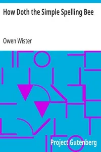 How Doth the Simple Spelling Bee — Owen Wister cover