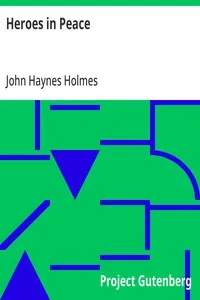 Heroes in Peace: The 6th William Penn Lecture, May 9, 1920 — John Haynes Holmes cover