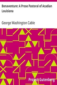 Bonaventure: A Prose Pastoral of Acadian Louisiana — George Washington Cable cover