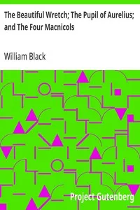 The Beautiful Wretch; The Pupil of Aurelius; and The Four Macnicols — William Black cover