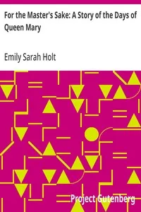 For the Master's Sake: A Story of the Days of Queen Mary — Emily Sarah Holt cover