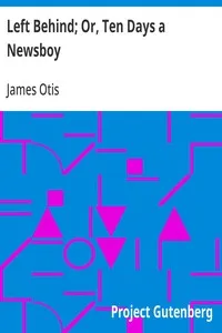 Left Behind; Or, Ten Days a Newsboy — James Otis cover