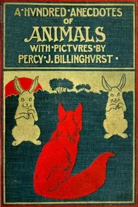 A Hundred Anecdotes of Animals — Percy J. Billinghurst cover