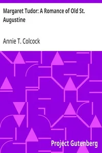 Margaret Tudor: A Romance of Old St. Augustine — Annie T. (Annie Toomer) Colcock cover