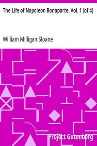 The Life of Napoleon Bonaparte. Vol. 1 (of 4) — William Milligan Sloane cover