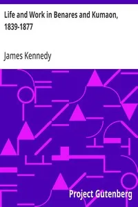 Life and Work in Benares and Kumaon, 1839-1877 — James Kennedy cover