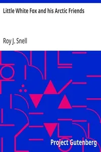 Little White Fox and his Arctic Friends — Roy J. (Roy Judson) Snell cover